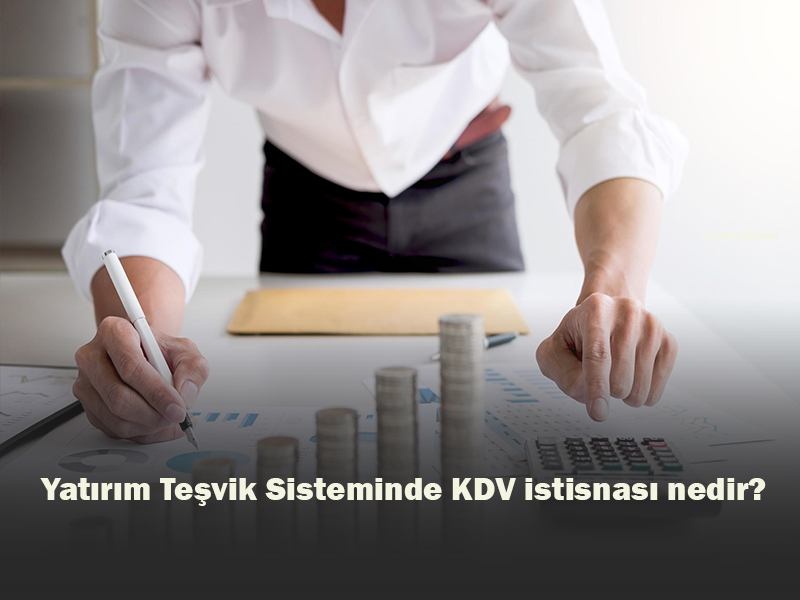 Yatırım Teşvik Sisteminde KDV istisnası nedir?