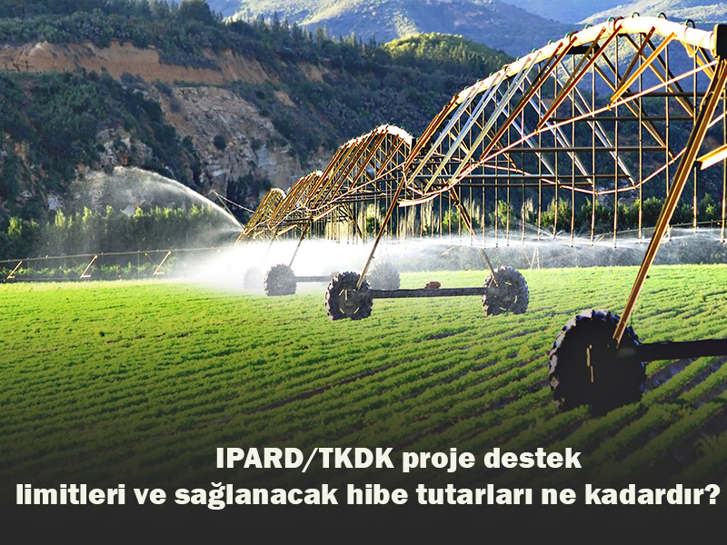  IPARD/TKDK proje destek limitleri ve sağlanacak hibe tutarları ne kadardır?